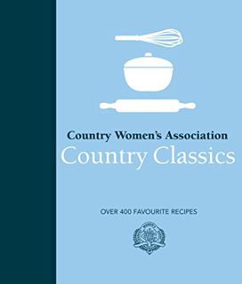 [READ] KINDLE PDF EBOOK EPUB Country Women's Association Country Classics: Over 400 Favourite Recipe