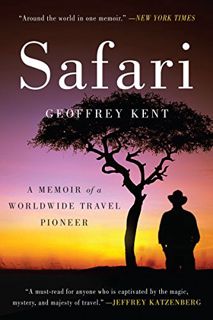 GET [PDF EBOOK EPUB KINDLE] Safari: A Memoir of a Worldwide Travel Pioneer by  Geoffrey Kent 📃