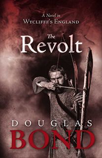 [Access] KINDLE PDF EBOOK EPUB The Revolt: A Novel in Wycliffe's England by  Douglas Bond 🖊️