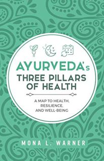 [View] EPUB KINDLE PDF EBOOK Ayurveda's Three Pillars of Health: A Map to Health, Resilience, and We