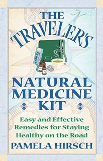 [Get] [KINDLE PDF EBOOK EPUB] The Traveler's Natural Medicine Kit: Easy and Effective Remedies for S