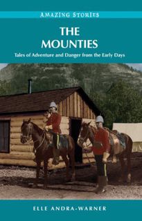 Read [EPUB KINDLE PDF EBOOK] The Mounties: Tales of Adventure and Danger from the Early Days (Amazin