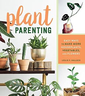 [VIEW] [EBOOK EPUB KINDLE PDF] Plant Parenting: Easy Ways to Make More Houseplants, Vegetables, and