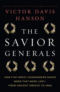 ACCESS PDF EBOOK EPUB KINDLE The Savior Generals: How Five Great Commanders Saved Wars That Were Los