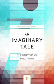 View [KINDLE PDF EBOOK EPUB] An Imaginary Tale: The Story of √-1 (Princeton Science Library, 42) by