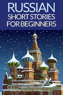 [Access] [EBOOK EPUB KINDLE PDF] Russian Short Stories For Beginners: 8 Unconventional Short Stories