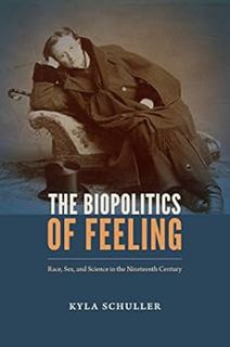 [READ] [EPUB KINDLE PDF EBOOK] The Biopolitics of Feeling: Race, Sex, and Science in the Nineteenth