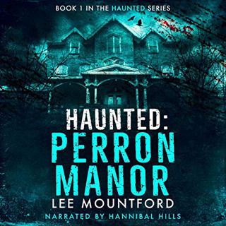 Get [PDF EBOOK EPUB KINDLE] Haunted: Perron Manor by  Lee Mountford,Hannibal Hills,Audiobooks Unleas