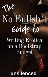 Get [KINDLE PDF EBOOK EPUB] The No Bullsh*t Guide To Writing Erotica on a Bootstrap Budget (Write Er