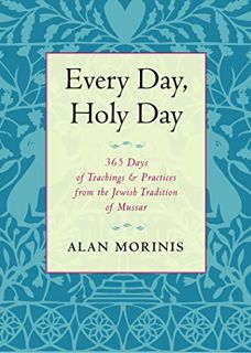 [GET] [KINDLE PDF EBOOK EPUB] Every Day, Holy Day: 365 Days of Teachings and Practices from the Jewi