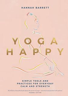 Access [EBOOK EPUB KINDLE PDF] Yoga Happy: Simple Tools and Practices for Everyday Calm & Strength b