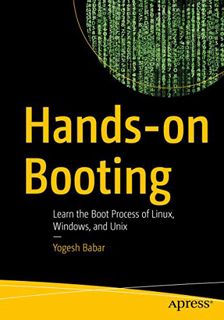 Access [EPUB KINDLE PDF EBOOK] Hands-on Booting: Learn the Boot Process of Linux, Windows, and Unix