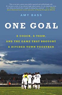 [GET] [PDF EBOOK EPUB KINDLE] One Goal: A Coach, a Team, and the Game That Brought a Divided Town To