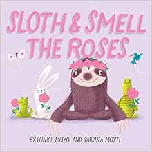 Get KINDLE PDF EBOOK EPUB Sloth and Smell the Roses (A Hello!Lucky Book) by Hello!Lucky,Sabrina Moyl