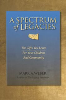 [GET] KINDLE PDF EBOOK EPUB A Spectrum of Legacies: The Gifts You Leave for Your Children and Commun