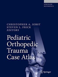 Access [EPUB KINDLE PDF EBOOK] Pediatric Orthopedic Trauma Case Atlas by  Christopher A. Iobst &  St
