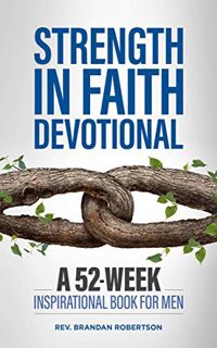 [ACCESS] [KINDLE PDF EBOOK EPUB] Strength in Faith Devotional: A 52-Week Inspirational Book for Men