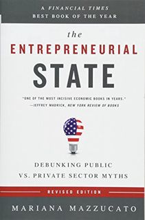 Read [EBOOK EPUB KINDLE PDF] The Entrepreneurial State: Debunking Public vs. Private Sector Myths by