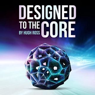 Get [PDF EBOOK EPUB KINDLE] Designed to the Core by  Hugh Ross,Tom Parks,RTB Press 💞