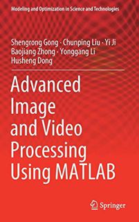 Get [KINDLE PDF EBOOK EPUB] Advanced Image and Video Processing Using MATLAB (Modeling and Optimizat