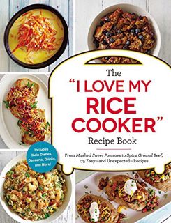 [View] PDF EBOOK EPUB KINDLE The "I Love My Rice Cooker" Recipe Book: From Mashed Sweet Potatoes to