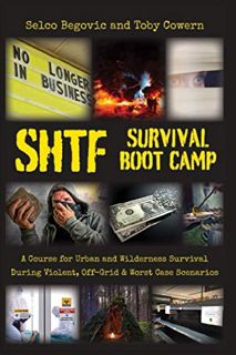 VIEW [EPUB KINDLE PDF EBOOK] SHTF Survival Boot Camp: A Course for Urban and Wilderness Survival dur