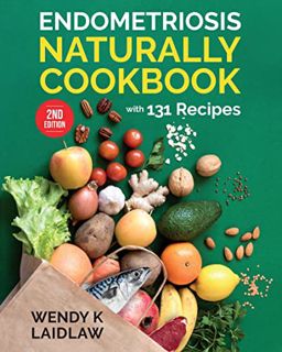 [View] PDF EBOOK EPUB KINDLE Endometriosis Naturally Cookbook - 2nd Edition (Kindle): With 131 Wheat