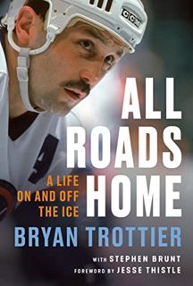 Access EBOOK EPUB KINDLE PDF All Roads Home: A Life On and Off the Ice by  Bryan Trottier,Stephen Br