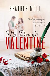 [ACCESS] [EPUB KINDLE PDF EBOOK] Mr. Darcy's Valentine: A Short and Sweet Pride and Prejudice Variat