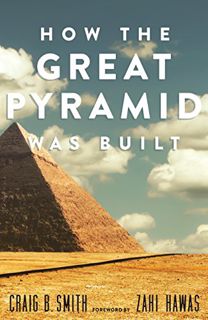 [View] PDF EBOOK EPUB KINDLE How the Great Pyramid Was Built by  Craig B. Smith &  Zawi Hawass 📖