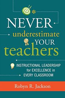View PDF EBOOK EPUB KINDLE Never Underestimate Your Teachers: Instructional Leadership for Excellenc