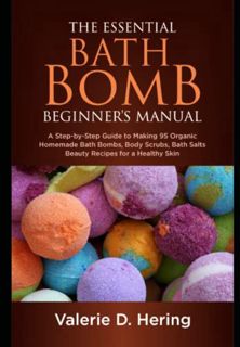Read EBOOK EPUB KINDLE PDF The Essential Bath Bomb Beginner’s Manual: A Step-by-Step Guide to Making