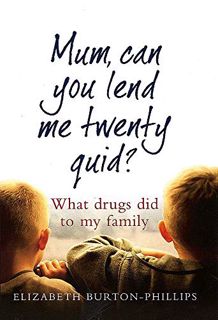 READ [EBOOK EPUB KINDLE PDF] Mum, Can You Lend Me Twenty Quid?: What Drugs Did to My Family by  Eliz