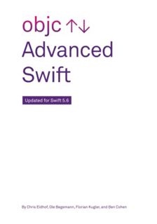 View EPUB KINDLE PDF EBOOK Advanced Swift: Updated for Swift 5.6 by  Chris Eidhof,Ole Begemann,Flori