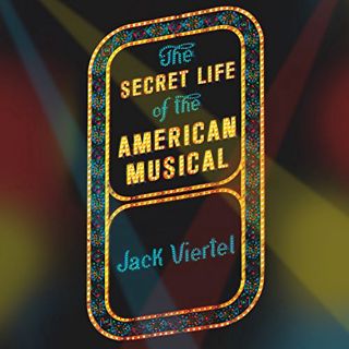 [GET] PDF EBOOK EPUB KINDLE The Secret Life of the American Musical: How Broadway Shows Are Built by