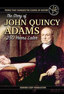 [ACCESS] EPUB KINDLE PDF EBOOK People that Changed the Course of History: The Story of John Quincy A
