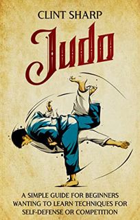 [Get] EPUB KINDLE PDF EBOOK Judo: A Simple Guide for Beginners Wanting to Learn Techniques for Self-