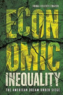 [Read] [KINDLE PDF EBOOK EPUB] Economic Inequality: The American Dream under Siege by  Coral Celeste
