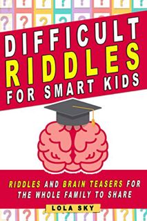 [VIEW] [EBOOK EPUB KINDLE PDF] Difficult Riddles for Smart Kids: Riddles And Brain Teasers For The W