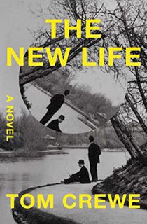 VIEW [KINDLE PDF EBOOK EPUB] The New Life: A Novel by  Tom Crewe 📘