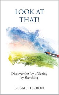 Read EPUB KINDLE PDF EBOOK Look at That!: Discover the Joy of Seeing by Sketching by  Bobbie Herron