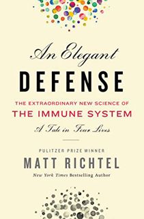GET [EBOOK EPUB KINDLE PDF] Elegant Defense, An: The Extraordinary New Science of the Immune System: