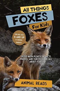 [READ] [PDF EBOOK EPUB KINDLE] All Things Foxes For Kids: Filled With Plenty of Facts, Photos, and F