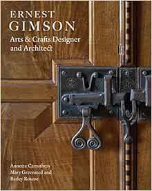 [View] KINDLE PDF EBOOK EPUB Ernest Gimson: Arts & Crafts Designer and Architect by Annette Carruthe
