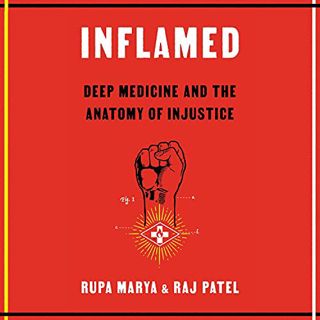 ACCESS [KINDLE PDF EBOOK EPUB] Inflamed: Deep Medicine and the Anatomy of Injustice by  Rupa Marya,R