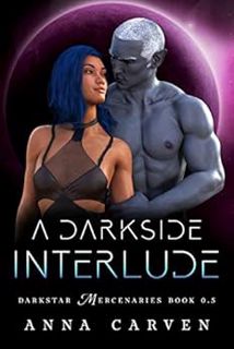READ KINDLE PDF EBOOK EPUB A Darkside Interlude: Darkstar Mercenaries Book 0.5 by Anna Carven 📜