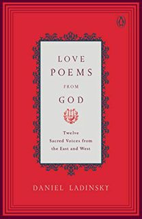 ACCESS [EBOOK EPUB KINDLE PDF] Love Poems from God: Twelve Sacred Voices from the East and West (Com