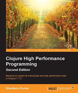 READ [PDF EBOOK EPUB KINDLE] Clojure High Performance Programming - Second Edition by  Shantanu Kuma