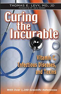 [Access] EBOOK EPUB KINDLE PDF Curing the Incurable: Vitamin C, Infectious Diseases, and Toxins, 3rd