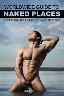 VIEW EBOOK EPUB KINDLE PDF Naked Magazine's Worldwide Guide to Naked Places by  Robert Steele &  Ant